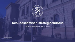 Suomen Pankki
Talousosaamisen strategiaehdotus
Oikeusministeriö, 28.1.2021
Pääjohtaja Olli Rehn
 