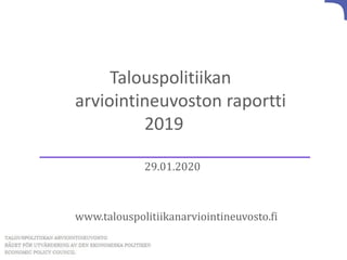 Talouspolitiikan
arviointineuvoston raportti
2019
29.01.2020
www.talouspolitiikanarviointineuvosto.fi
 