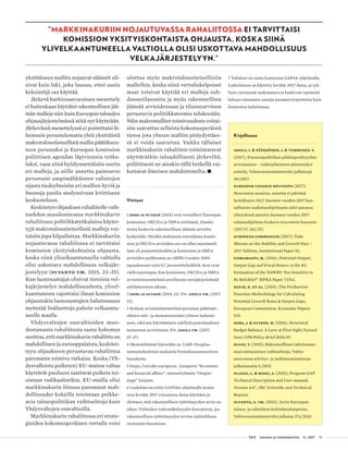  T&Y talous ja yhteiskunta 4 | 2017 25
yksittäiseen malliin nojaavat säännöt oli-
sivat kuin laki, joka lausuu, ettei uusia
keksintöjä saa käyttää.
Järkevä harkinnanvarainen menettely
ei kuitenkaan käyttäisi rakenteellisen jää-
män malleja niin kuin Euroopan talouden
ohjausjärjestelmässä niitä nyt käytetään.
Järkevässä menettelyssä ei poimittaisi lä-
hemmin perustelematta yhtä yksittäistä
makrotaloustieteellistä mallia päätöksen-
teon perustaksi ja Euroopan komission
poliittisen agendan läpiviennin työka-
luksi, vaan siinä hyödynnettäisiin useita
eri malleja, ja niille annettu painoarvo
perustuisi umpimähkäisten valintojen
sijasta tiedeyhteisön eri mallien hyviä ja
huonoja puolia analysoivaan kriittiseen
keskusteluun.
Keskitetyn ohjauksen rahaliitolle vaih-
toehdon muodostavassa markkinakurin
rahaliitossa politiikkatyökaluina käytet-
tyjä makrotaloustieteellisiä malleja voi-
taisiin jopa kilpailuttaa. Markkinakuriin
nojautuvassa rahaliitossa ei tarvittaisi
komission yksityiskohtaista ohjausta,
koska siinä ylivelkaantuneella valtiolla
olisi uskottava mahdollisuus velkajär-
jestelyyn (Suvanto ym. 2015, 23–25).
Kun luotonantajat olisivat tietoisia vel-
kajärjestelyn mahdollisuudesta, ylivel-
kaantumista rajoittaisi ilman komission
ohjaustakin luotonantajien haluttomuus
myöntää lisäluottoja pahoin velkaantu-
neelle maalle.
Yhdysvaltojen osavaltioiden muo-
dostamasta rahaliitosta saatu kokemus
osoittaa, että markkinakurin rahaliitto on
mahdollinen ja eurooppalaista, keskitet-
tyyn ohjaukseen perustuvaa rahaliittoa
paremmin toimiva ratkaisu. Koska (Yh-
dysvalloista poiketen) EU-maissa valtaa
käyttävät puolueet saattavat poiketa toi-
sistaan radikaalistikin, EU-mailla olisi
markkinakurin liitossa paremmat mah-
dollisuudet kokeilla toisistaan poikke-
avia talouspolitiikan vaihtoehtoja kuin
Yhdysvaltojen osavaltioilla.
Markkinakurin rahaliitossa eri strate-
gioiden kokemusperäinen vertailu voisi
ulottua myös makrotaloustieteellisiin
malleihin, koska siinä vertailukelpoiset
maat voisivat käyttää eri malleja suh-
dannetilannetta ja myös rakenteellista
jäämää arvioidessaan ja tilannearvioon
perustuvia politiikkatoimia tehdessään.
Näin makromallien toimivuudesta voitai-
siin saavuttaa sellaista kokemusperäistä
tietoa jota yhteen malliin pitäydyttäes-
sä ei voida saavuttaa. Vaikka tällaiset
markkinakurin rahaliiton toimintatavat
näyttävätkin taloudellisesti järkeviltä,
poliittisesti ne ainakin tällä hetkellä vai-
kuttavat ilmeisen mahdottomilta. •
Viitteet
1 Hers ja Suyker (2014) ovat vertailleet Euroopan
komission, OECD:n ja IMF:n esittämiä, Alanko-
maita koskevia rakenteellisen jäämän arvioita
keskenään. Heidän mukaansa euroaikana komis-
sion ja OECD:n arvioiden ero on ollut suurimmil-
laan yli prosenttiyksikön ja komission ja IMF:n
arvioiden poikkeama on välillä (vuoden 2003
tapauksessa) noin 0,7 prosenttiyksikköä. Erot ovat
vielä suurempia, kun komission, OECD:n ja IMF:n
arviointimenetelmiä sovelletaan eurojärjestelmää
edeltäneeseen aikaan.
2 Hers ja Suyker (2014, 11). Vrt. Ahola ym. (2017,
13).
3 Kolmas arviointimenetelmä perustuu päätöspe-
räisten tulo- ja menomuutosten yhteen laskemi-
seen, eikä sen käyttäminen edellytä potentiaalisen
tuotannon arvioimista. Vrt. Ahola ym. (2017,
15–17).
4 Menetelmässä käytetään ns. Cobb-Douglas-
tuotantofunktion mukaista bruttokansantuotteen
lauseketta.
5 https://circabc.europa.eu , kategoria ”Economic
and financial affairs”, intressiryhmän ”Output
Gaps” kirjasto.
6 Laskelma on tehty GAPS44-ohjelmalla komis-
sion kevään 2017 ennusteen dataa käyttäen ja
olettaen, että rakenteellisen työttömyyden arvio on
oikea. Virheiden todennäköisyydet kasvaisivat, jos
rakenteellisen työttömyyden arvion epätarkkuus
otettaisiin huomioon.
Kirjallisuus
Ahola, I. & Pääkkönen, J. & Tamminen, V.
(2017), Finanssipolitiikan päätösperäisyyden
arvioiminen – vaihtoehtoisten mittareiden
esittely, Valtiovarainministeriön julkaisuja
40/2017.
Euroopan unionin neuvosto (2017),
Neuvoston suositus, annettu 11 päivänä
heinäkuuta 2017, Suomen vuoden 2017 kan-
sallisesta uudistusohjelmasta sekä samassa
yhteydessä annettu Suomen vuoden 2017
vakausohjelmaa koskeva neuvoston lausunto
(2017/C 261/25).
European Commission (2017), Vade
Mecum on the Stability and Growth Pact –
2017 Edition, Institutional Paper 52.
Fioramanti, M. (2016), Potential Output,
Output Gap and Fiscal Stance: is the EC
Estimation of the NAWRU Too Sensitive to
Be Reliable?” MPRA Paper 73762.
Havik, K. et al. (2014), The Production
Function Methodology for Calculating
Potential Growth Rates & Output Gaps,
European Commission, Economic Papers
535.
Hers, J. & Suyker, W. (2014), Structural
Budget Balance: A Love at First Sight Turned
Sour, CPB Policy Brief 2014/07.
Kuusi, T. (2015), Rakenteellisen rahoitusase-
man mittaamisen vaihtoehtoja, Valtio-
neuvoston selvitys- ja tutkimustoiminnan
julkaisusarja 5/2015.
Planas, C. & Rossi, A. (2015), Program GAP
Technical Description and User-manual,
Version 4.4”, JRC Scientific and Technical
Reports
Suvanto, A. ym. (2015), Arvio Euroopan
talous- ja rahaliiton kehittämistarpeista,
Valtiovarainministeriön julkaisu 37a/2015.
7 Tulokset on saatu komission GAP44-ohjelmalla.
Laskelmissa on käytetty kevään 2017 dataa, ja syk-
lisen varianssin maksimiarvoa koskevaa rajoitetta
lukuun ottamatta samoja parametrirajoitteita kuin
komission laskelmissa.
”MARKKINAKURIIN NOJAUTUVASSA RAHALIITOSSA EI TARVITTAISI
KOMISSION YKSITYISKOHTAISTA OHJAUSTA, KOSKA SIINÄ
YLIVELKAANTUNEELLA VALTIOLLA OLISI USKOTTAVA MAHDOLLISUUS
VELKAJÄRJESTELYYN.”
 