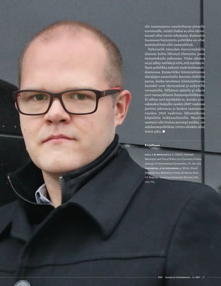  T&Y talous ja yhteiskunta 4 | 2017 27 T&Y talous ja yhteiskunta 4 | 2017 27
siis taantumassa suositeltavaa pienelle
euromaalle, minkä lisäksi se olisi oletet-
tavasti ollut varsin tehokasta. Kuitenkin
Suomessa harjoitettu politiikka on ollut
myötäsyklistä eikä vastasyklistä.
Nykyisellä talouden kasvuvauhdilla
alamme kohta lähestyä tilannetta, jossa
tuotantokuilu sulkeutuu. Viime aikoina
on jo nähty merkkejä siitä, että myötäsyk-
linen politiikka jatkuisi myös korkeasuh-
danteessa. Esimerkiksi kiinteistöveron
alarajojen suunniteltu korotus ehdittiin
perua, koska tavoitteet kiinteistöveron
tuotoksi ovat täyttymässä jo nykyisillä
veroasteilla. Tällainen ajattelu ei oikein
sovi vastasykliseen finanssipolitiikkaan.
Ei siihen sovi myöskään se, kuinka nou-
sukauden huipulla vuoden 2007 vaaleissa
jaettiin jakovaraa ja kesken taantuman
vuoden 2015 vaaleissa lähestulkoon
kilpailtiin leikkauslistoilla. Maailma
saattaisi olla hiukan parempi paikka, jos
suhdannepolitiikan viritys olisikin ollut
toisin päin. •
Kirjallisuus
Gali, J. & Monacelli, T. (2008), Optimal
Monetary and Fiscal Policy in a Currency Union,
Journal of International Economics, 76, 116–132.
Nakamura, E. & Steinsson, J. (2014), Fiscal
Stimulus in a Monetary Union: Evidence from
US Regions, American Economic Review, 104,
753–792.
 