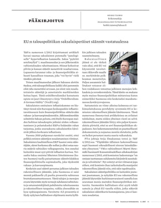  T&Y talous ja yhteiskunta 4 | 2017 01
PÄÄKIRJOITUS
HEIKKI TAIMIO
Erikoistutkija
palkansaajien tutkimuslaitos
heikki.taimio@labour.fi
kin julkisen talouden
suunnitelmasta.
R a k e n t e e l l i n e n
jäämä ei ole tärkeä
vain siksi, että EU voi
käynnistää tavoitet-
taan rikkovalle maalle
ns. merkittävän poik-
keaman menettelyn.
Paljon useammin hal-
litukset vetoavat sii-
hen voidakseen toteuttaa julkisten menojen leik-
kauksia ja veronkorotuksia. Tämä käsite on mukana
myös muissa finanssipolitiikan mittareissa kuten
esimerkiksi Suomessa niin keskeiseksi muodostu-
neessa kestävyysvajeessa.
Sattumoisin on viime aikoina kolmessa eri tut-
kimuslaitoksessa perehdytty syvemmin EU:n ko-
mission rakenteellisen jäämän käsitteeseen. Tässä
numerossa ilmestyvissä artikkeleissa on erilaiset
tulokulmat, mutta niiden yhteinen viesti on selvä:
rakenteelliseen jäämään liittyy niin paljon kyseen-
alaisia piirteitä, ettei se sovi finanssipolitiikan oh-
jaukseen. Sen laskentamenetelmä on puutteellisesti
dokumentoitu ja nojautuu moniin oletuksiin, joilla
on heikot perusteet mutta suuria vaikutuksia.
PT:n johtaja Seija Ilmakunnas totesi jo T&Y
4/2012:ssa: ”Ylipäätään tällainen laskennallisuus
sopii huonosti oikeudellisesti sitovan lainsäädän-
nön yhteyteen.” VM:n valtiosihteeri Martti Hete-
mäki huomautti Kansantaloudellisen aikakauskirjan
numerossa 1/2015, että komission laskentatapa ”on
omiaan tuottamaan suhdanteita kärjistäviä suosituk-
sia ja velvoitteita”. Nyt esitetyt arviot viittaavat jopa
siihen, että komissio ihan tarkoituksella manipuloi
rakenteellista jäämää niin, että näin tapahtuukin.
Saksalainen sääntöpolitiikka on kuitenkin joutu-
nut joustamaan, ja nykyään EU:ssa rakenteellista
jäämää käytetään harkinnanvaraisesti samalla kun
seurataan monia muitakin finanssipolitiikan mit-
tareita. Suomenkin hallituksen olisi syytä tehdä
samoin ja yhtyä EU-tasolla niihin, jotka näkevät
saksalaisen sääntökurin kummajaisena, jota ei kan-
nata noudattaa.
T&Y:n numeroon 1/2012 kirjoittamani artikkeli
kuvasi taustaa saksalaisten potemalle ”patologi-
selle” hyperinflaation kammolle. Saksa ”pyöritti
setelimyllyä” 1. maailmansodan ja sen jälkeisenkin
valtiontalouden rahoittamiseen. Hinnat kohosivat
pilviin ja kansan säästöt menettivät reaaliarvonsa.
Lapasesta karannut raha- ja finanssipolitiikka ai-
heutti kansallisen trauman, joka ”voi hyvin” vielä
tänäkin päivänä.
Toisen maailmansodan jälkeen Saksassa alettiin
0uskoa, että talouspolitiikassa kaikki olisi paremmin
eikä raha menettäisi arvoaan, jos siinä vain nouda-
tettaisiin sääntöjä ja annettaisiin markkinoiden
hoitaa loput. Tästä ordoliberalismiksi kutsutusta
opista on juuri ilmestynyt e-kirja ”Ordoliberalism:
A German Oddity” (VoxEU.org).
Saksalaisten omituinen inflaatiokammo on löy-
tänyt tiensä niin Euroopan keskuspankin inflaatio-
tavoitteeseen kuin finanssipolitiikkaa säätelevään
vakaus- ja kasvusopimukseenkin. Jälkimmäinenhän
solmittiin Saksan pelosta, että Etelä-Euroopan mai-
den holtiton taloudenpito johtaisi niiden velkaan-
tumiseen ja pelastukseksi EKP:n lisäämään rahan
tarjontaa, jonka seurauksena saksalaisetkin kärsi-
sivät jälleen korkeasta inflaatiosta.
Vuonna 2010 puhjennut eurokriisi osoitti, ettei
pelkkä entisten sääntöjen noudattaminen riittänyt.
Saksalaisten kauhistellessa EKP haastoi omia sään-
töjään, alensi korkonsa alle nollan ja alkoi ostaa suu-
ria määriä valtioiden velkapapereita. Sen onneksi
kuitenkin muut syyt pitivät inflaation kurissa. Toi-
saalta Saksa onnistui läheisten liittolaistensa (ku-
ten Suomen) tuella paisuttamaan sääntöviidakkoa
finanssipoliittisella sopimuksella, joka täydentää
vakaus- ja kasvusopimusta.
Keskeisin uusi sääntö perustuu julkisen talouden
rakenteelliseen jäämään, joka Suomessa ei saisi
mennä pakkaselle yli puolta prosenttia suhteessa
bruttokansantuotteeseen. Tästä tulojen ja menojen
erosta käytetään myös termejä suhdannevaihteluis-
ta ja satunnaistekijöistä puhdistettu rahoitusasema
ja rakenteellinen tasapaino, vaikka yleensähän on
kyse epätasapainosta. Tavoitetta -0,5 prosenttia ei
löydy nykyisen hallituksen ohjelmasta mutta kyllä-
EU:n talouspolitiikan saksalaisperäiset säännöt vastatuulessa
 