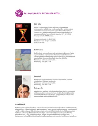 julkaisija
Palkansaajien tutkimuslaitos
Pitkänsillanranta 3 A (6.krs)
00530 Helsinki
P. 09 - 2535 7330
Fax: 09 - 2535 7332
www.labour.fi
toimitus
Päätoimittaja Seija Ilmakunnas
Toimittaja Heikki Taimio
P. 09 - 2535 7349
toimitusneuvosto:
Jaakko Haikonen
Tuomas Harpf
Ilkka Kaukoranta
Pirjo Pajunen
Minna Salminen
tilaushinnat
Vuosikerta 26,00 Euroa
Irtonumero 10,00 Euroa
tilaukset
Irmeli Honka
P. 09 - 2535 7338
irmeli.honka@labour.fi
valokuvaus
Maarit Kytöharju
Kansi ja ulkoasu
Niilas Nordenswan,
Nordenswan & Siirilä Oy
Taitto
Irmeli Honka
Painopaikka
Kirjapaino Jaarli Oy
ISSN-L 1236-7206
ISSN 1236-7206 (painettu)
ISSN 1795-181X (pdf)
Sisällys 4|2017
1 Heikki Taimio
Pääkirjoitus
2 Kirsti Karila &
Tuomas Kosonen & Satu
Järvenkallas
Varhaiskasvatuksen tiekartta
– miten lisätä osallistumista ja
henkilöstön osaamista?
8 Tero Kuusi
Julkisen talouden rakenteellisen
rahoitusaseman epävarmuus ja
finanssipolitiikka
14 Janne Huovari & Antti
Kekäläinen
Rakenteellinen jäämä on
hutera pohja sääntöpohjaiselle
finanssipolitiikalle
20 Ilkka Kiema
Umpimähkään valitut menetelmät
tuottavat umpimähkäisiä tuloksia -
Rakenteellisen jäämän arviointia
26 Kolumni
Henri Keränen
Liian aikainen sopeutus oli virhe
28 Terhi Maczulskij
Ketkä päätyvät työskentelemään
julkisella sektorilla?
34 Armi Mustosmäki
Tuottaako Pohjoismainen malli
hyvää työelämän laatua vielä
tulevaisuudessakin?
45 VUOSIKERTA | 4 NUMEROA VUODESSA
vuosikerta 26,00 EUROA | irtonumero 10,00 EUROA
www.twitter.com/TYlehti | www.facebook.com/TYlehti
T&Y -lehti
Talous & Yhteiskunta -lehteä julkaisee Palkansaajien
tutkimuslaitos neljä kertaa vuodessa. Lehden tavoitteena on
välittää tutkimustietoa, valottaa ajankohtaisen kehityksen
taustoja sekä herättää keskustelua kansantaloudellisista ja
yhteiskunnallisista kysymyksistä. Vuosina 1972–1993 lehti
ilmestyi nimellä TTT Katsaus.
Lehden toimitus p. 09–2535 7349
Tilaukset www-sivujen kautta tai
p. 09–2535 7338
Tutkimuksia
Tutkimuksia -sarjassa ilmestyvät valmiiden tutkimusten laajat
ja perusteelliset loppuraportit. Valmistuvista tutkimuksista
lähetetään lehdistötiedotteet, joiden välityksellä tutkimustulok-
sia esitellään tiedotusvälineille ja suurelle yleisölle.
Julkaistaan laitoksen kotisivuilla.
Tilaukset p. 09–2535 7338
Raportteja
Raportteja -sarjassa ilmestyy erilaisia laajemmalle yleisölle
tarkoitettuja kirjoja ja selvityksiä.
Julkaistaan laitoksen kotisivuilla.
Tilaukset p. 09–2535 7338
Työpapereita
Työpapereita -sarjassa esitellään meneillään olevien tutkimush-
ankkeiden väliraportteja sekä kansainväliselle tutkijakunnalle
suunnattuja keskustelualoitteita. Työpaperit julkaistaan koko-
naisuudessaan laitoksen kotisivuilla.
www.labour.fi
Palkansaajien tutkimuslaitoksen kotisivuilla on ajankohtaista tietoa laitoksen henkilökunnasta,
tutkimuksista, talousennusteista ja seminaareista. Siellä julkaistaan myös Talous & Yhteiskunta
-lehden pääkirjoitus, artikkelit ja haastattelu, laitoksen lehdistötiedotteet sekä kuukausittain
vaihtuvia kolumneja. Lisäksi laitoksen tutkijat kommentoivat kotisivuilla ajankohtaista
talouskehitystä. Laaja taloustietopaketti sisältää aikasarjoja lukuina ja kuvioina mm.
tuotannosta, työmarkkinoista, inflaatiosta, ulkomaankaupasta, koroista ja julkisesta taloudesta.
39 Lukuvihje
Ralf Sund
Lasse Laatunen ja Arto Niemi:
Kolmikannan kulisseissa – Lasse
Laatusen neljä vuosikymmentä
työmarkkinapolitiikassa
40 Pentti Pikkarainen
Ehdotuksia rahoitusmarkkinoiden
kehittämiseksi
45 Lukuvihje
Hannu Karhunen
Justin Parkhurst: The Politics of
Evidence: From Evidence-based
Policy to the Good Governance of
Evidence
46 Jani-Petri Laamanen
Omistusasuminen, työllisyys ja
talous
52 Haastattelu
Heikki Taimio
Pankkien vakavaraisuus on
tärkeintä finanssikriisien
ehkäisyssä – Suomen Pankin
tutkimuspäällikkö Esa Jokivuolteen
haastattelu
62 Lukuvihje
Pertti Haaparanta
Sixten Korkman: Globalisaatio
koetuksella
T&Y_kannet_4/17.indd 2 01/12/2017 14.16
 