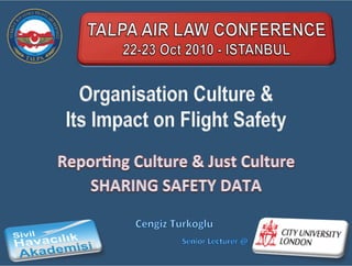 Organisational Culture & Its Impact on Flight Safety - Talpa Air Law Conference 2010 Istanbul