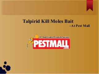 Talpirid Kill Moles Bait 
- At Pest Mall 
 