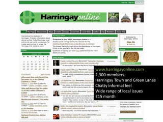 www.harringayonline.com2,300 membersHarringay Town and Green LanesChatty informal feelWide range of local issues£15 month