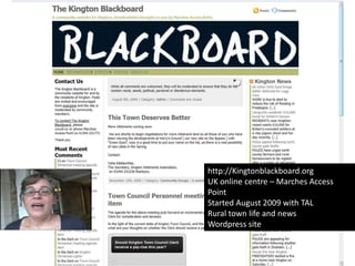 http://Kingtonblackboard.orgUK online centre – Marches Access PointStarted August 2009 with TALRural town life and newsWordpress site