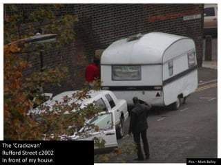 The ‘Crackavan’Rufford Street c2002In front of my housePics – Mark Bailey