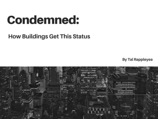 Condemned:
How Buildings Get This Status
By Tal Rappleyea
 