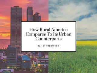 How Rural America
Compares To Its Urban
Counterparts
B y T a l R a p p l e y e a
 