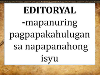 EDITORYAL
-mapanuring
pagpapakahulugan
sa napapanahong
isyu
 