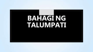 BAHAGI NG
TALUM
C
PATI
 