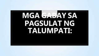 MGA GABAY SA
PAGSUL
C AT NG
TALUMPATI:
 