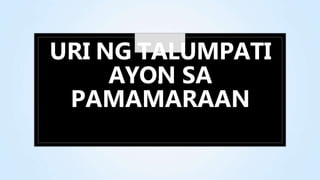 URI NG TALUMPATI
AYON
C SA
PAMAMARAAN
 