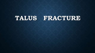 TALUS FRACTURE
 