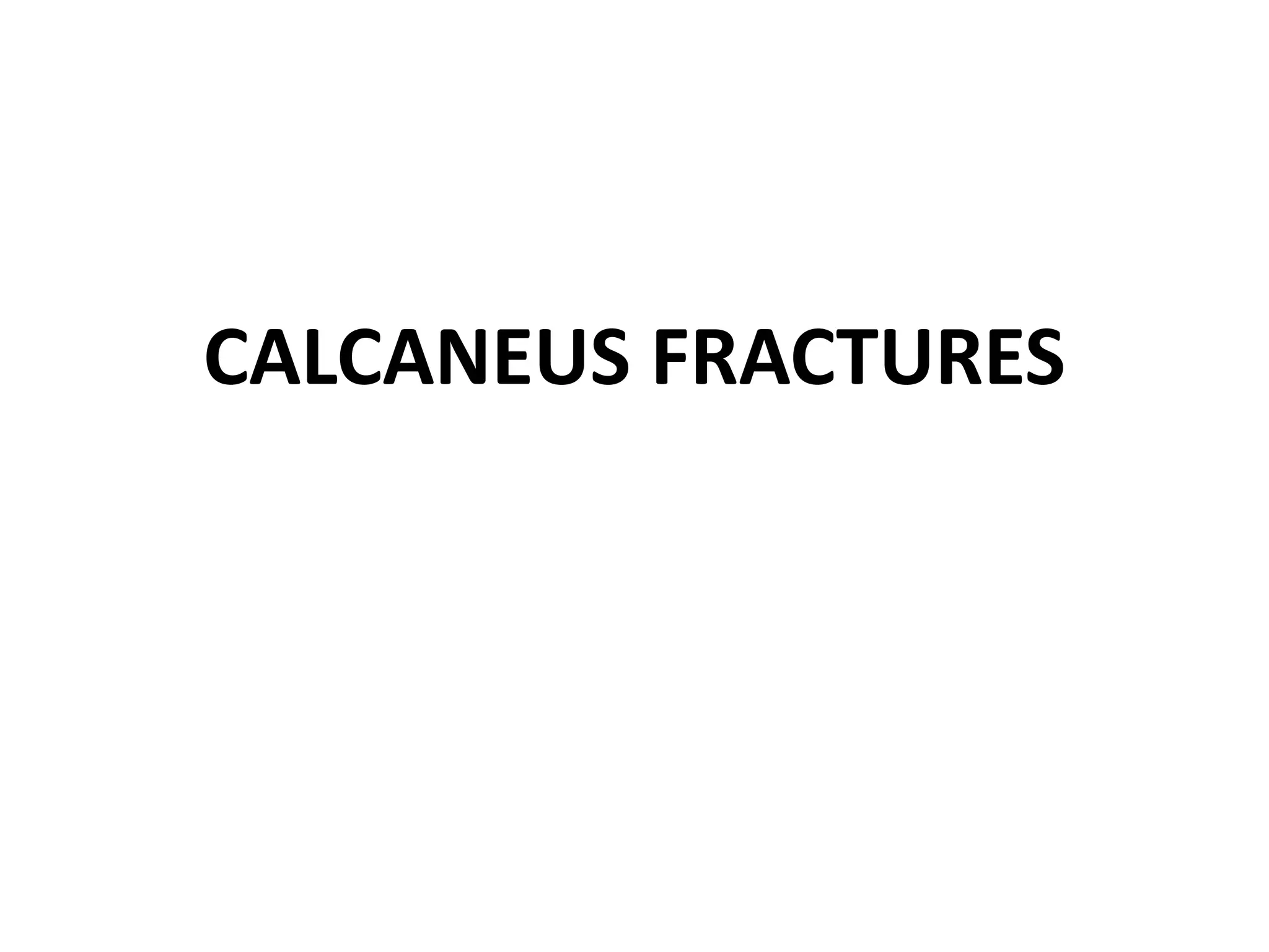 CALCANEUS FRACTURES
 