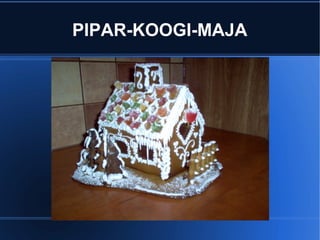 PIPAR-KOOGI-MAJA 
 