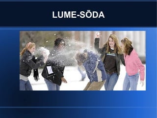 LUME-SÕDA 
 