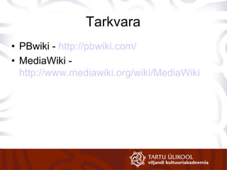 Tarkvara PBwiki -  http://pbwiki.com/ MediaWiki -  http://www.mediawiki.org/wiki/MediaWiki 