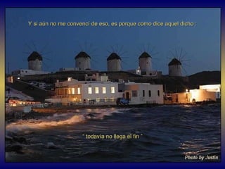 “  todavía no llega el fin ” Y si aún no me convencí de eso, es porque como dice aquel dicho : 