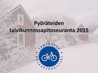 Pyöräteiden
talvikunnossapitoseuranta 2015
 