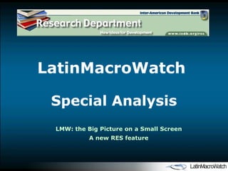 LatinMacroWatch  Special Analysis LMW: the Big Picture on a Small Screen A new RES feature 