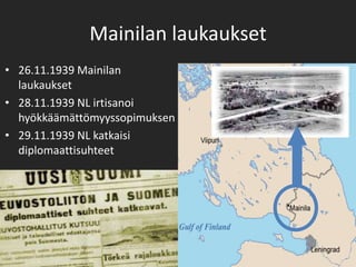 Talvisota alkoi 30.11.1939
• 30.11.1939 klo 6.50 NL
  aloitti tykistötulen
  Kannaksella
• 30.11.1939 NL aloitti
  Suomen ...