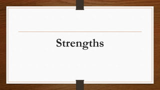 Strengths
 