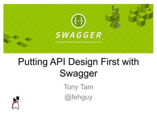 Putting API Design First with
Swagger
Tony Tam
@fehguy
 