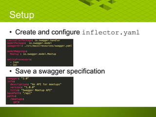 Setup
• Create and configure inflector.yaml
• Save a swagger specification
 