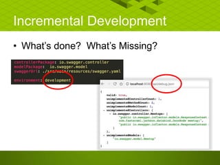 Incremental Development
• What’s done? What’s Missing?
 