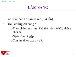 TÂM THẤT ĐỘC NHẤT
7
LÂM SÀNG
• Tần suất bệnh : nam > nữ (3,4 lần)
• Triệu chứng cơ năng :
oTriệu chứng suy tim : khó thở toát mồ hôi, không
chịu bú
oNgồi xổm : ít gặp
oCơn tím thiếu oxy : ít gặp
 