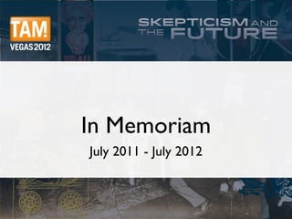 In Memoriam
July 2011 - July 2012
 