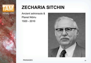 ZECHARIA SITCHIN
Ancient astronauts &
Planet Nibiru
1920 - 2010




 PASSAGES              14
 