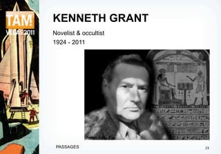 KENNETH GRANT
Novelist & occultist
1924 - 2011




 PASSAGES              23
 