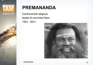 PREMANANDA
Controversial religious
leader & convicted felon
1951 - 2011




 PASSAGES                  26
 