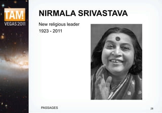NIRMALA SRIVASTAVA
New religious leader
1923 - 2011




 PASSAGES              28
 