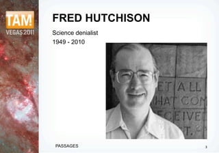 FRED HUTCHISON
Science denialist
1949 - 2010




 PASSAGES           3
 