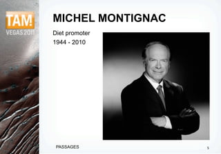 MICHEL MONTIGNAC
Diet promoter
1944 - 2010




 PASSAGES          5
 