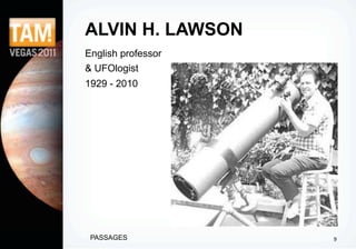 ALVIN H. LAWSON
English professor
& UFOlogist
1929 - 2010




 PASSAGES           9
 