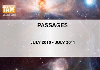 PASSAGES


JULY 2010 - JULY 2011




                        1
 