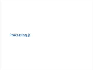 Processing.js

 