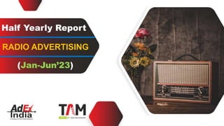 Half Yearly Report
RADIO ADVERTISING
(Jan-Jun’23)
 