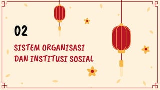 SISTEM ORGANISASI
DAN INSTITUSI SOSIAL
02
 