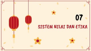 SISTEM NILAI DAN ETIKA
07
 
