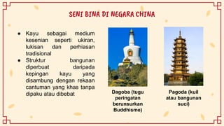 ● Kayu sebagai medium
kesenian seperti ukiran,
lukisan dan perhiasan
tradisional
● Struktur bangunan
diperbuat daripada
kepingan kayu yang
disambung dengan rekaan
cantuman yang khas tanpa
dipaku atau dibebat
SENI BINA DI NEGARA CHINA
Dagoba (tugu
peringatan
berunsurkan
Buddhisme)
Pagoda (kuil
atau bangunan
suci)
 