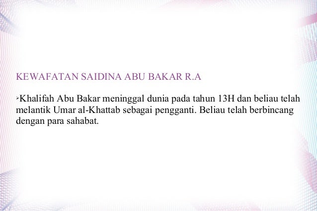 KEWAFATAN SAIDINA ABU BAKAR R.A
Khalifah Abu Bakar meninggal dunia pada tahun 13H dan beliau telah
melantik Umar al-Khatta...