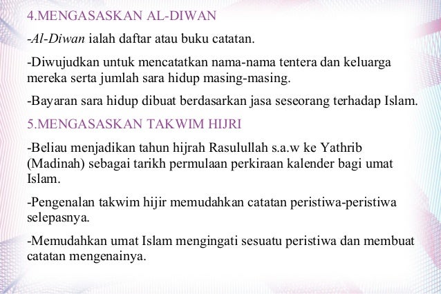 4.MENGASASKAN AL-DIWAN
-Al-Diwan ialah daftar atau buku catatan.
-Diwujudkan untuk mencatatkan nama-nama tentera dan kelua...