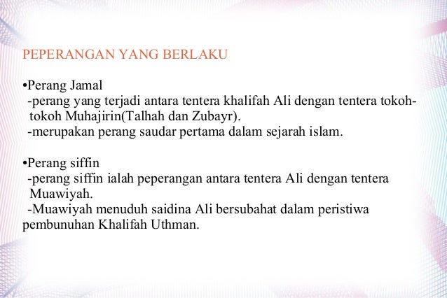 PEPERANGAN YANG BERLAKU
●

Perang Jamal
-perang yang terjadi antara tentera khalifah Ali dengan tentera tokohtokoh Muhajir...