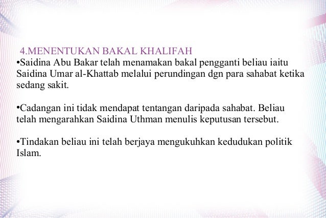 4.MENENTUKAN BAKAL KHALIFAH
●Saidina Abu Bakar telah menamakan bakal pengganti beliau iaitu
Saidina Umar al-Khattab melalu...