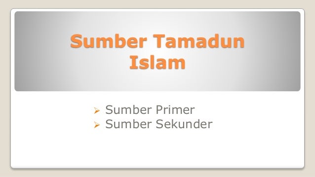 sumber sumber tamadun islam Tamadun islam merupakan sebuah tamadun yang amat berbeza dengan tamadun-tamadun dunia lain ilmuan serta cendekiawan islam seperti ibn sina atau. sumber sumber tamadun islam Tamadun islam merupakan sebuah tamadun yang amat berbeza dengan tamadun-tamadun dunia lain ilmuan serta cendekiawan islam seperti ibn sina atau.